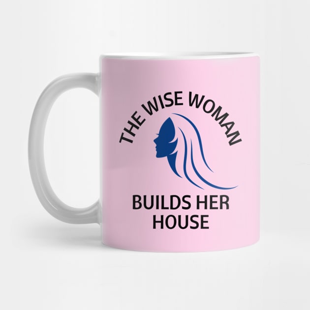 The wise woman builds her house | Christian Saying by All Things Gospel